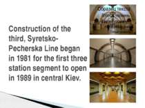 Construction of the third, Syretsko-Pecherska Line began in 1981 for the firs...