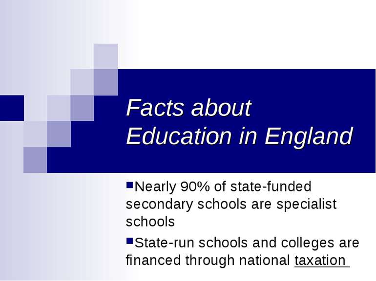 Facts about Education in England Nearly 90% of state-funded secondary schools...
