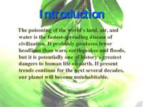 Introduction The poisoning of the world's land, air, and water is the fastest...
