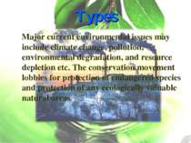 Types Major current environmental issues may include climate change, pollutio...