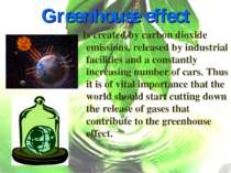 Greenhouse effect Is created by carbon dioxide emissions, released by industr...