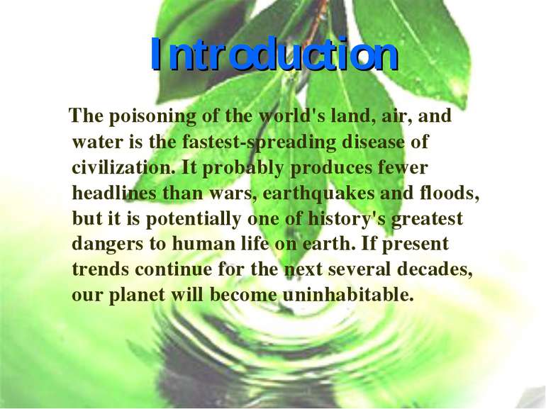 Introduction The poisoning of the world's land, air, and water is the fastest...