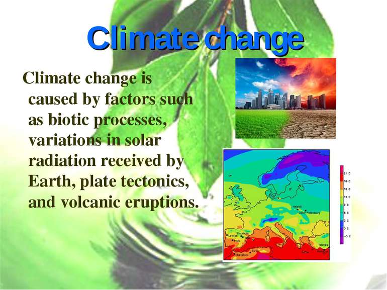 Climate change Climate change is caused by factors such as biotic processes, ...