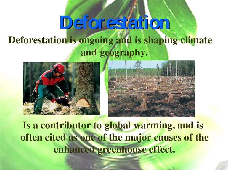 Deforestation Deforestation is ongoing and is shaping climate and geography. ...
