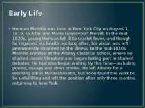 Early Life Herman Melville was born in New York City on August 1, 1819, to Al...