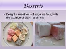 Desserts Delight - sweetness of sugar or flour, with the addition of starch a...