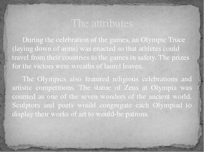 During the celebration of the games, an Olympic Truce (laying down of arms) w...