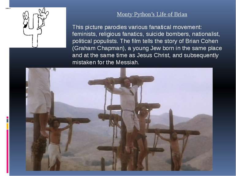 Monty Python’s Life of Brian This picture parodies various fanatical movement...