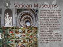 Vatican Museums Founded by Pope Julius II in the 6th century, the Vatican Mus...