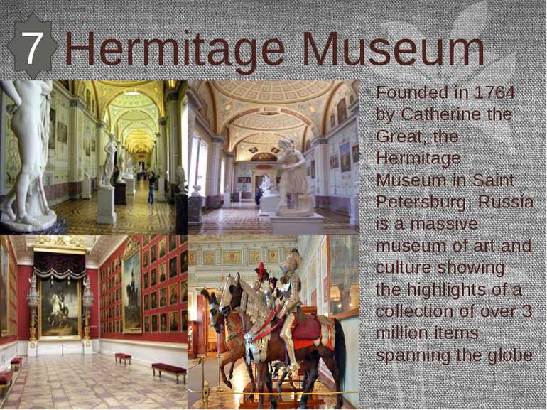 Hermitage Museum Founded in 1764 by Catherine the Great, the Hermitage Museum...