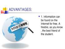 ADVANTAGES: 1. Information can be found on the Internet for free. A freebie, ...