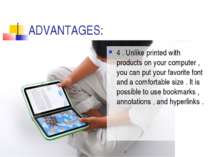 ADVANTAGES: 4 . Unlike printed with products on your computer , you can put y...