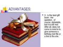 ADVANTAGES: 3 . Is the best gift book - the question , of course, debatable, ...