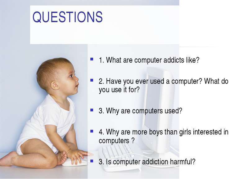 QUESTIONS 1. What are computer addicts like? 2. Have you ever used a computer...