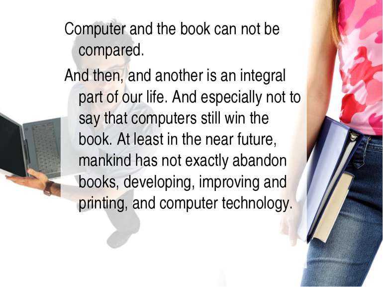 Computer and the book can not be compared. And then, and another is an integr...