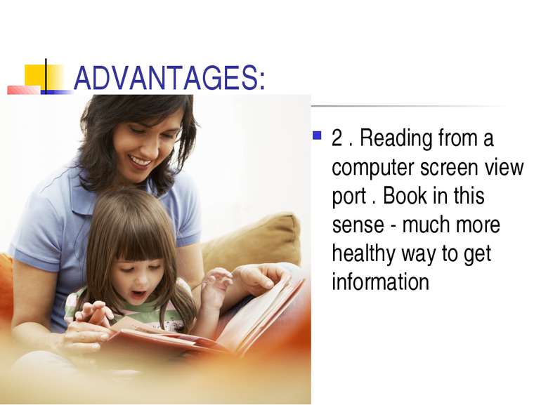 ADVANTAGES: 2 . Reading from a computer screen view port . Book in this sense...