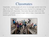 Classmates Classmates - are the people with whom the teenager spends most of ...