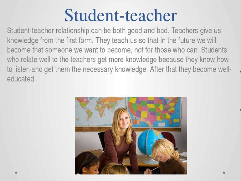 Student-teacher Student-teacher relationship can be both good and bad. Teache...