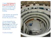 • Named the Solomon R. Guggenheim Museum in honor of its founder, the museum ...