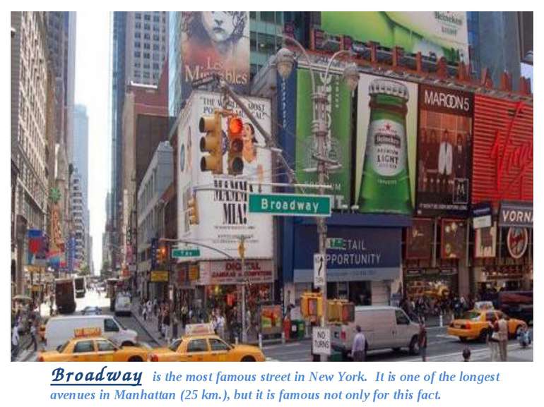 Broadway is the most famous street in New York. It is one of the longest aven...