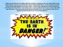 Today many scientists and world leaders realize that the Earth is in danger. ...