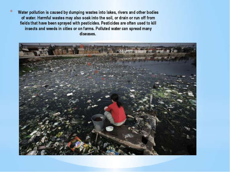 Water pollution is caused by dumping wastes into lakes, rivers and other bodi...