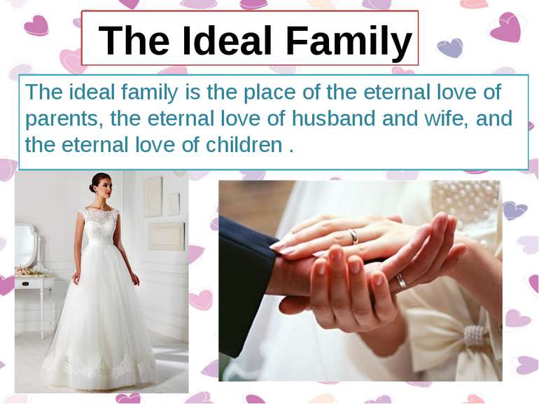 The ideal family is the place of the eternal love of parents, the eternal lov...