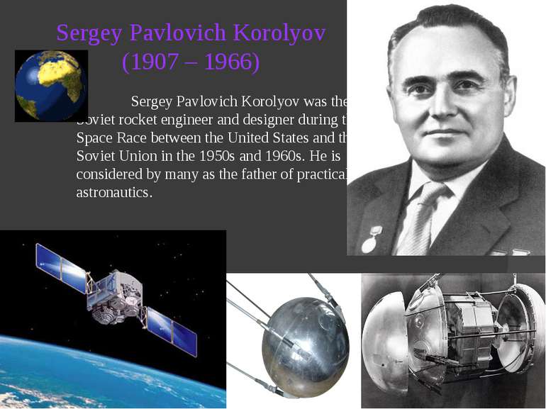 Sergey Pavlovich Korolyov (1907 – 1966) Sergey Pavlovich Korolyov was the hea...