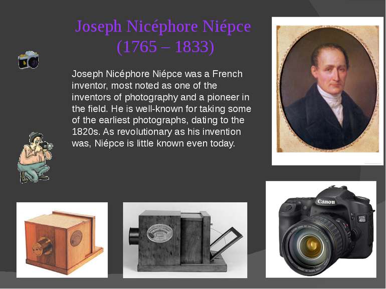 Joseph Nicéphore Niépce (1765 – 1833) Joseph Nicéphore Niépce was a French in...