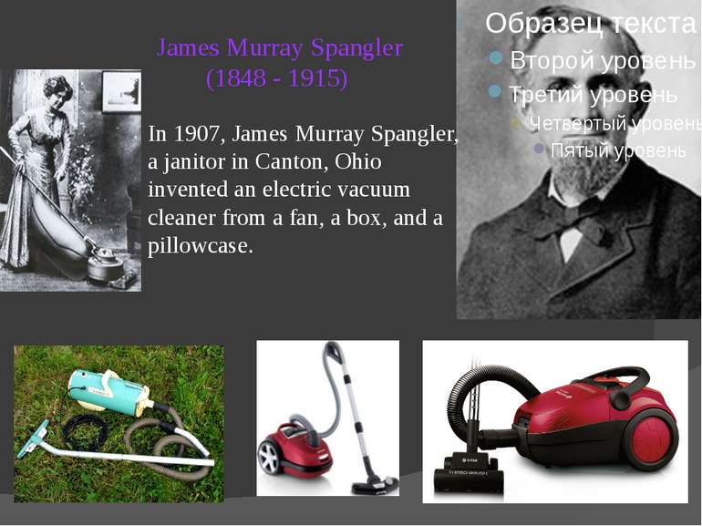 James Murray Spangler (1848 - 1915) In 1907, James Murray Spangler, a janitor...