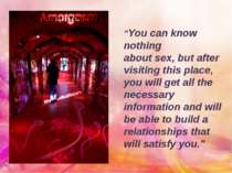 "You can know nothing about sex, but after visiting this place, you will get ...