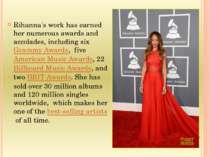 Rihanna's work has earned her numerous awards and accolades, including six Gr...