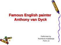 Famous English painter Anthony van Dyck Performed by Rozhkova Anastasіya Form 10