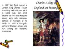 Charles 1, king of England, on hunting In 1632 Van Dyck moved to London. King...