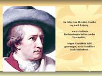 Im Alter von 16 Jahre Goethe zog nach Leipzig , wo er studierte Rechtswissens...