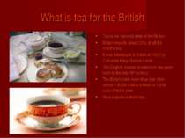 What is tea for the British Tea is the national drink of the British; Britain...
