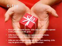 Gifts Give gifts with both hands. Gifts are not normally opened in the presen...