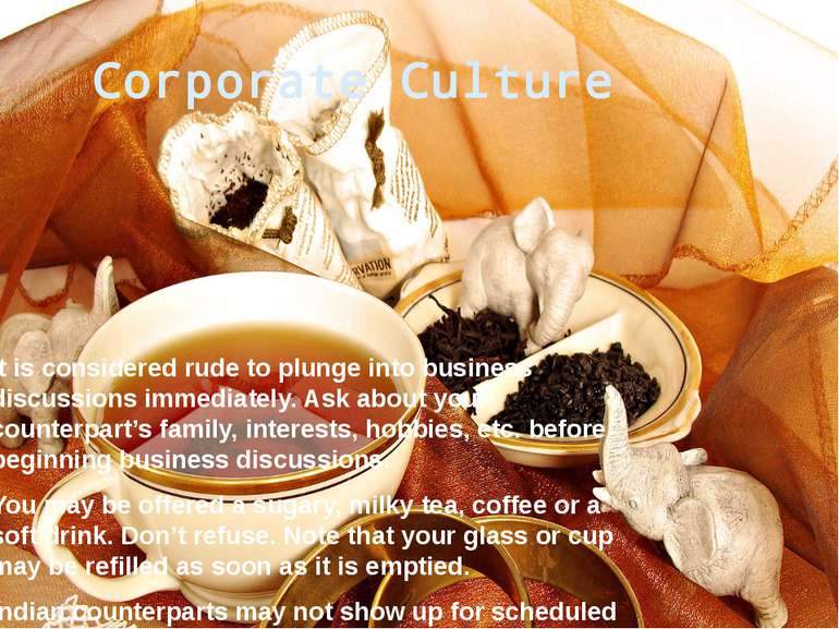 Corporate Culture It is considered rude to plunge into business discussions i...