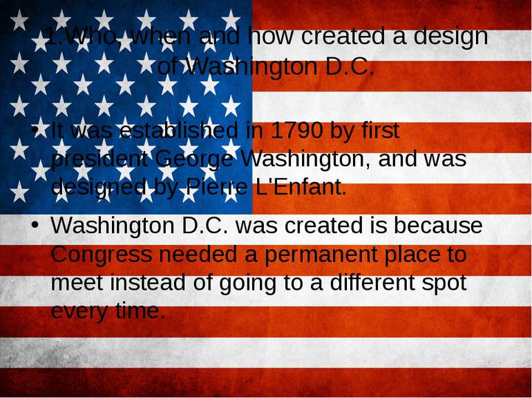 1.Who, when and how created a design of Washington D.C. It was established in...