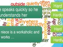 She speaks quickly so he … understands her Her niece is a workaholic and she ...