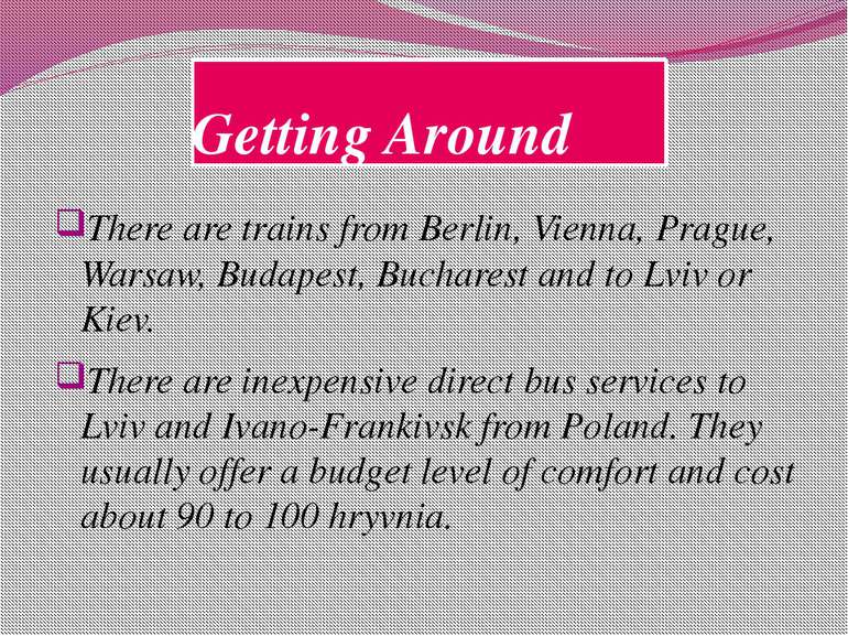 Getting Around There are trains from Berlin, Vienna, Prague, Warsaw, Budapest...