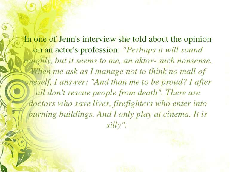 In one of Jenn's interview she told about the opinion on an actor's professio...