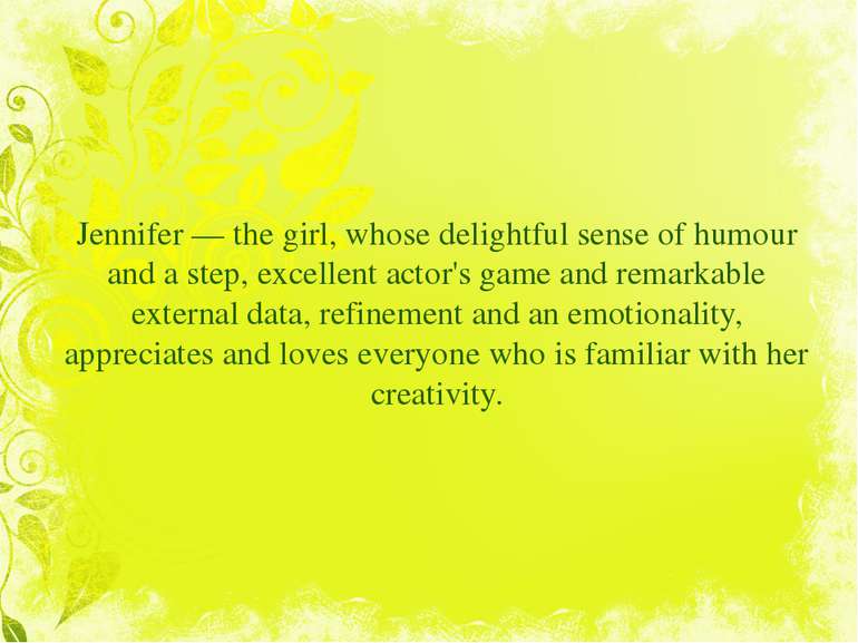 Jennifer — the girl, whose delightful sense of humour and a step, excellent a...