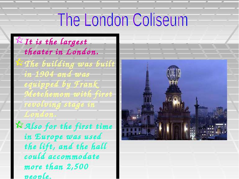 It is the largest theater in London. The building was built in 1904 and was e...