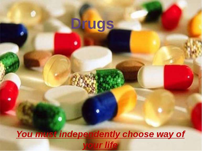 Drugs You must independently choose way of your life