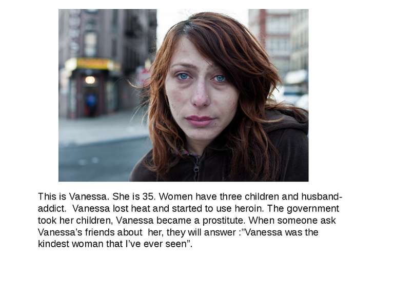 This is Vanessa. She is 35. Women have three children and husband- addict. Va...