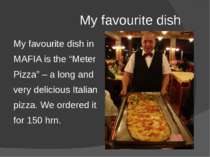 My favourite dish My favourite dish in MAFIA is the “Meter Pizza” – a long an...