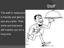 Staff The staff in restaurant is friendly and glad to see any visitor. Their ...