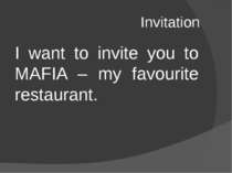 Invitation I want to invite you to MAFIA – my favourite restaurant.