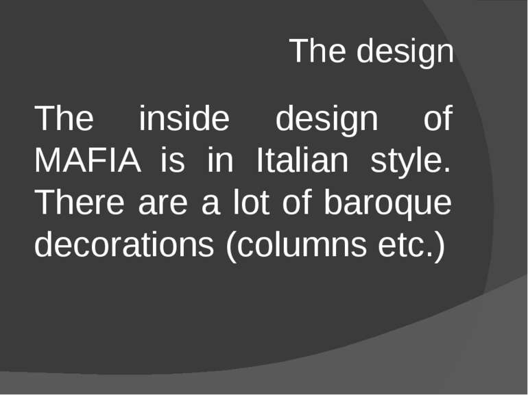 The design The inside design of MAFIA is in Italian style. There are a lot of...